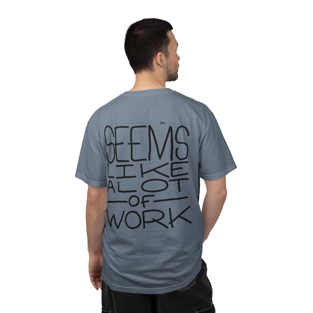 'Seems Like A Lot Of Work' Graphic Tee