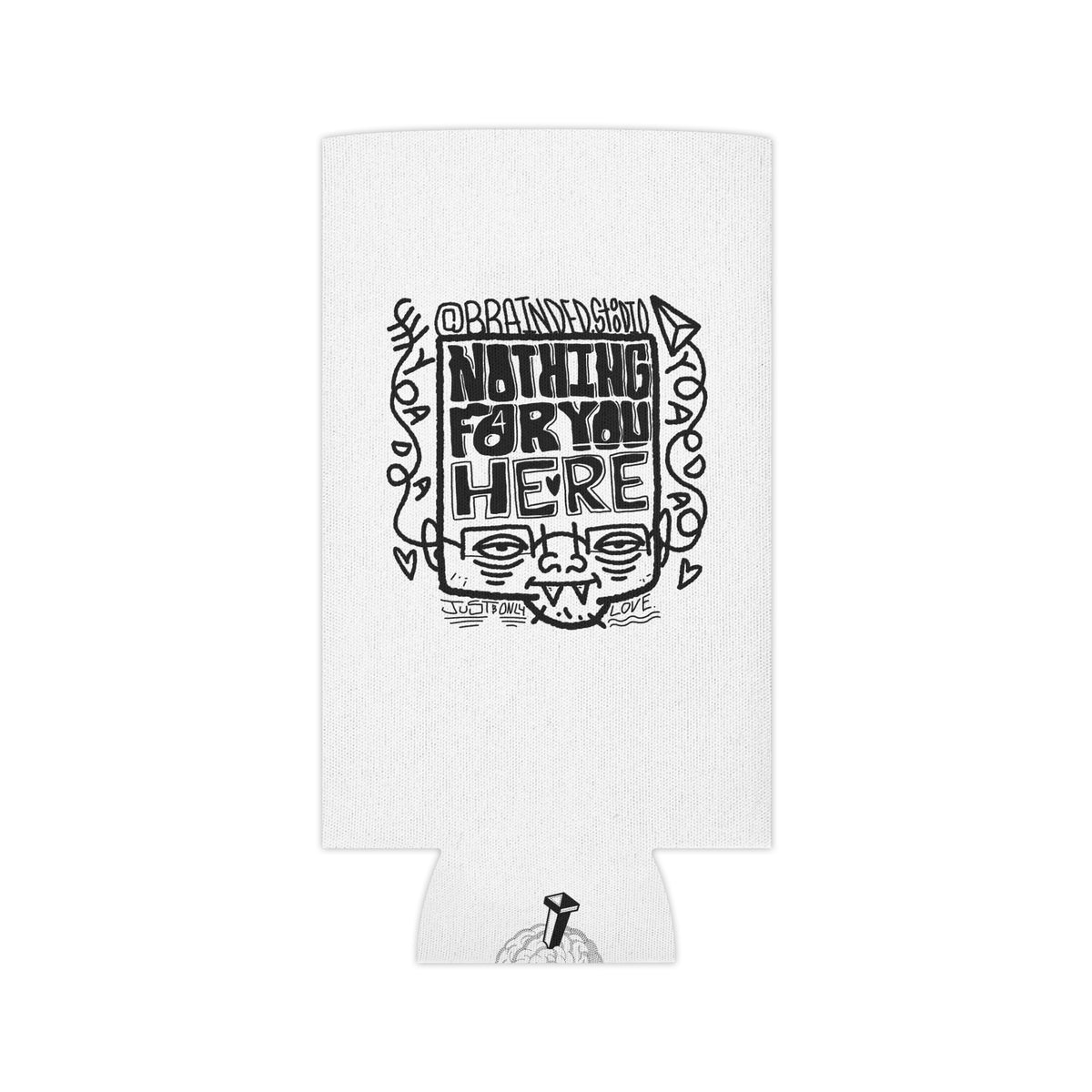 "Nothing for you here." - Can Cooler (Regular/Slim)