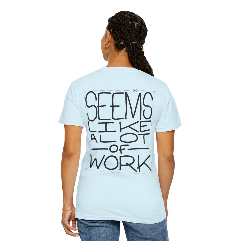 'Seems Like A Lot Of Work' Graphic Tee