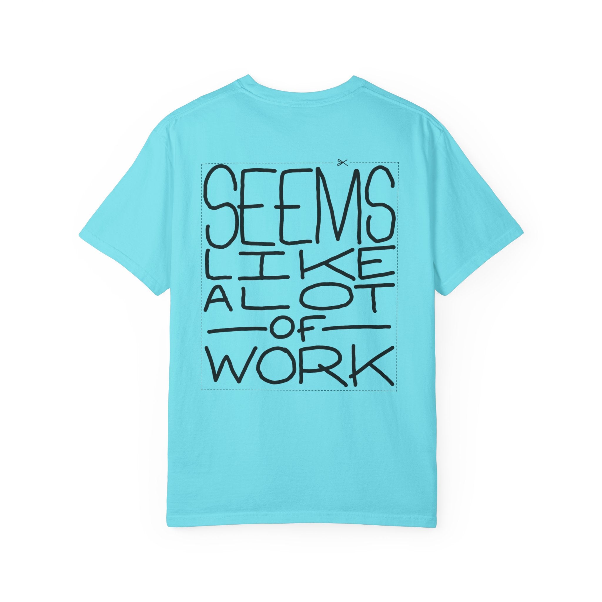 'Seems Like A Lot Of Work' Graphic Tee