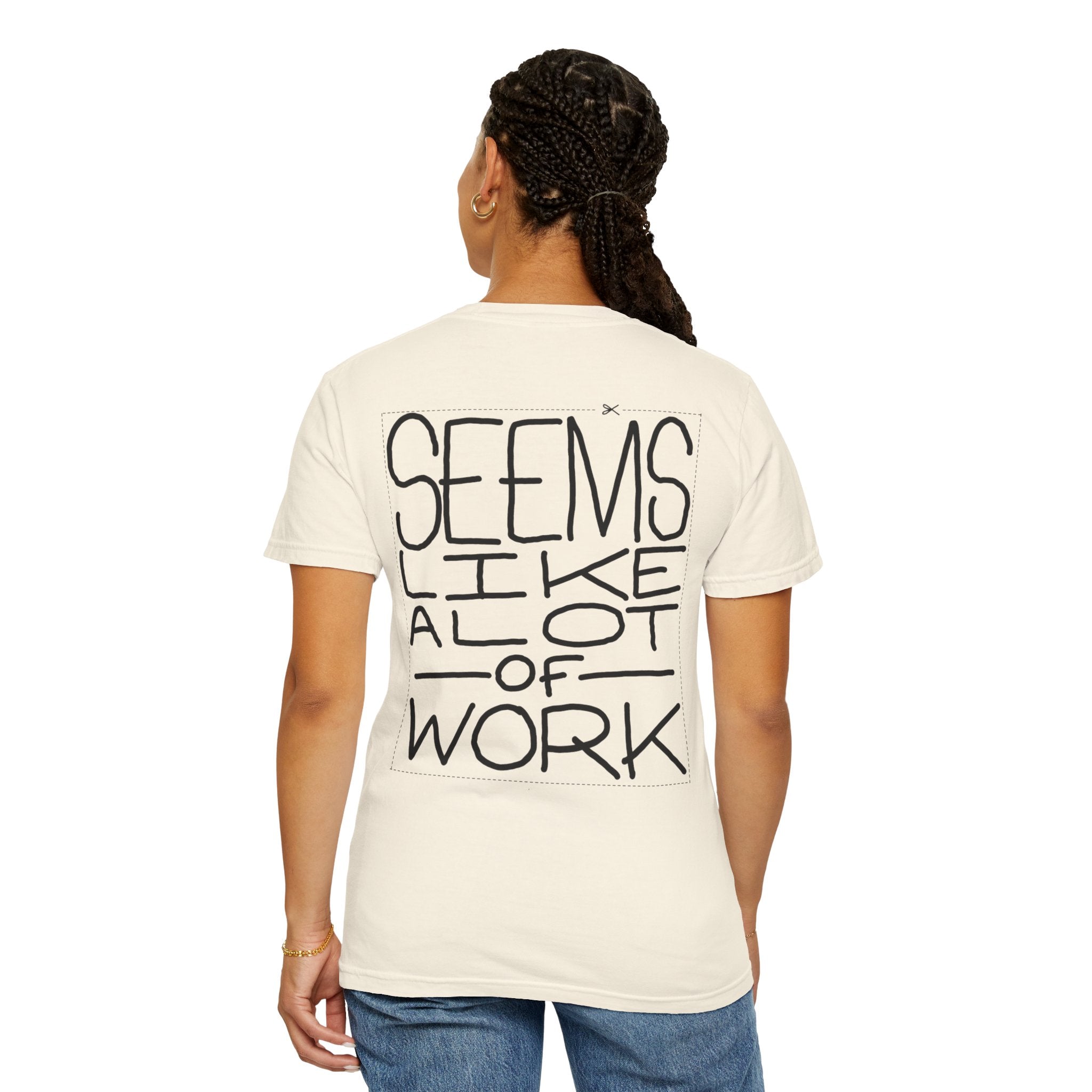 'Seems Like A Lot Of Work' Graphic Tee
