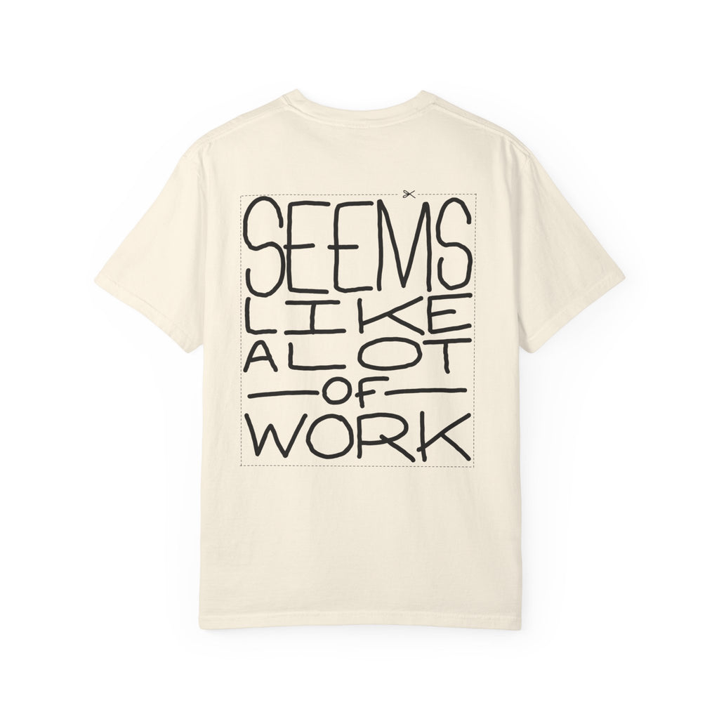 'Seems Like A Lot Of Work' Graphic Tee