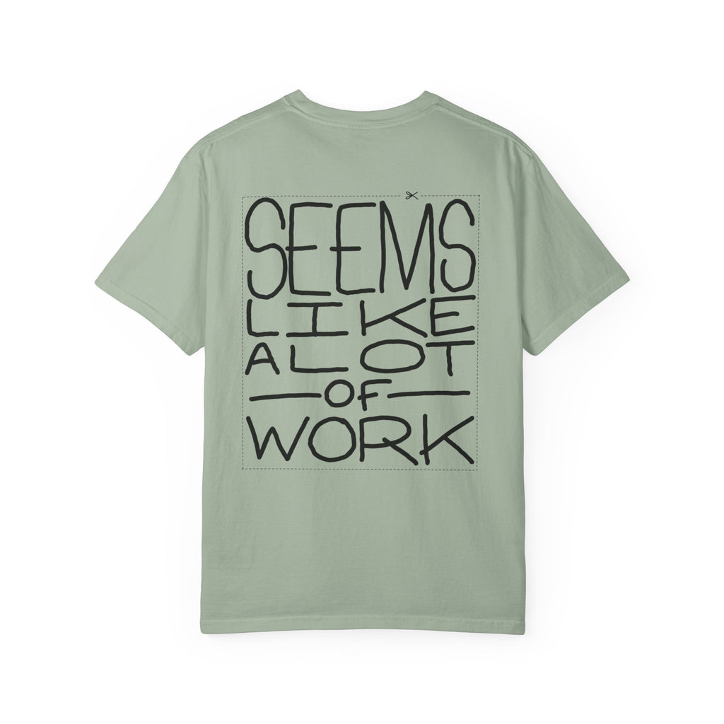 'Seems Like A Lot Of Work' Graphic Tee