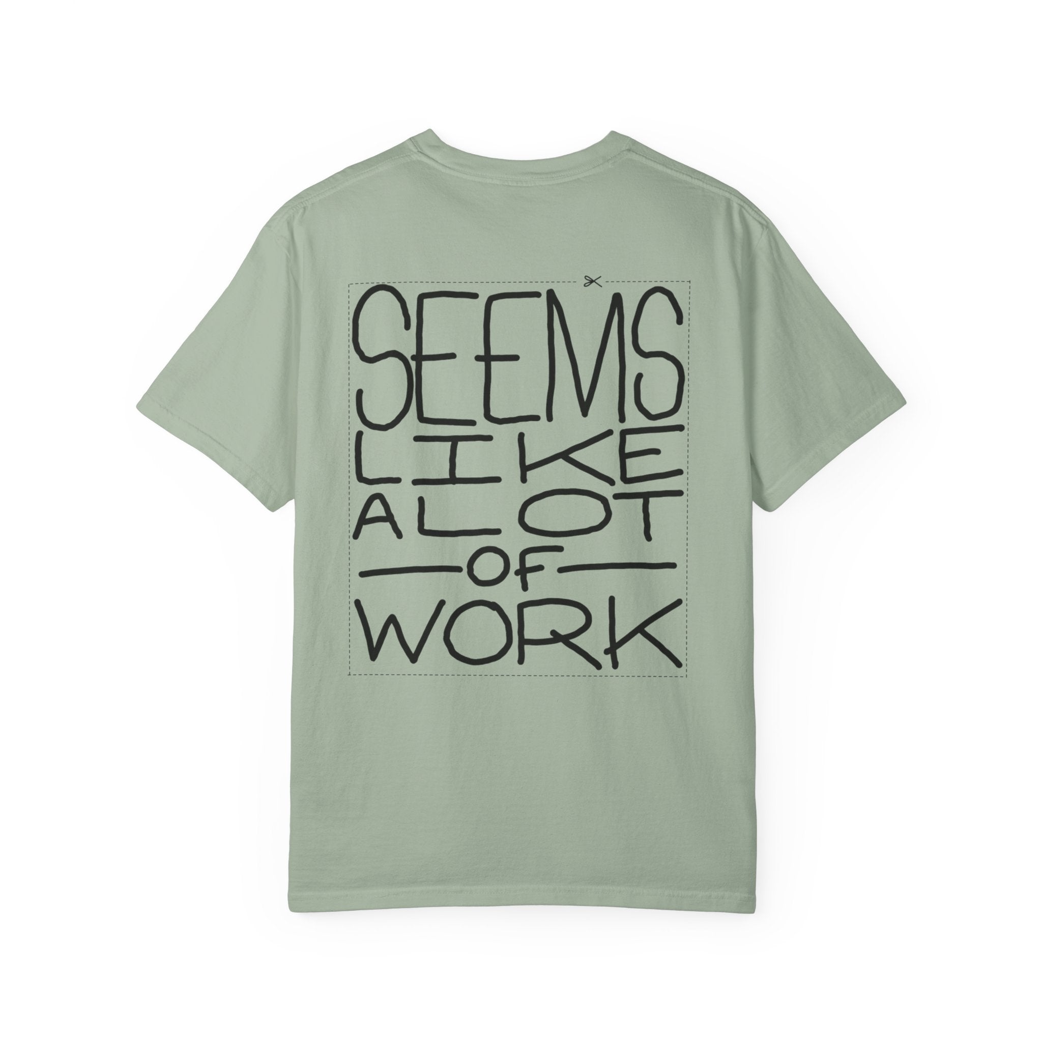 'Seems Like A Lot Of Work' Graphic Tee