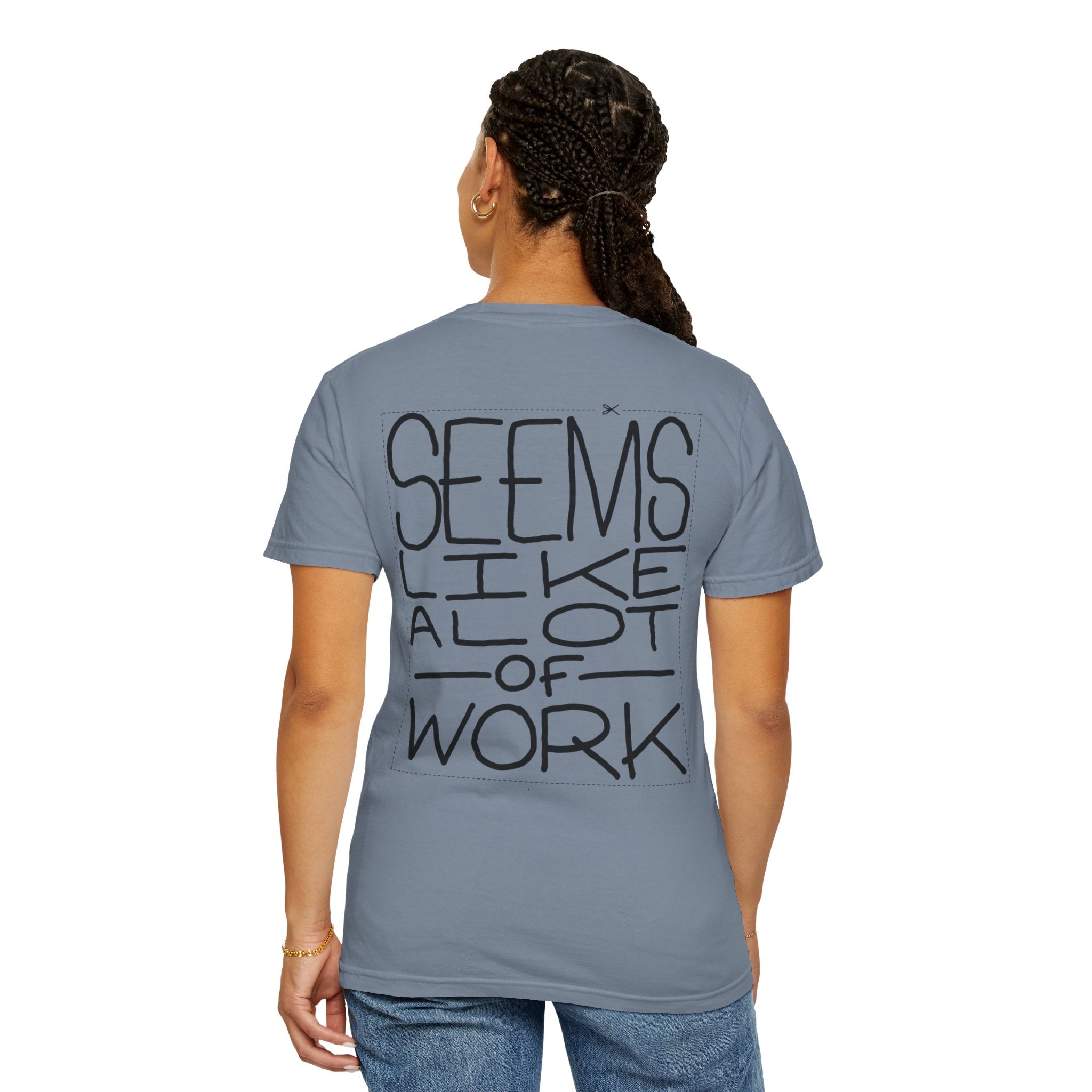 'Seems Like A Lot Of Work' Graphic Tee