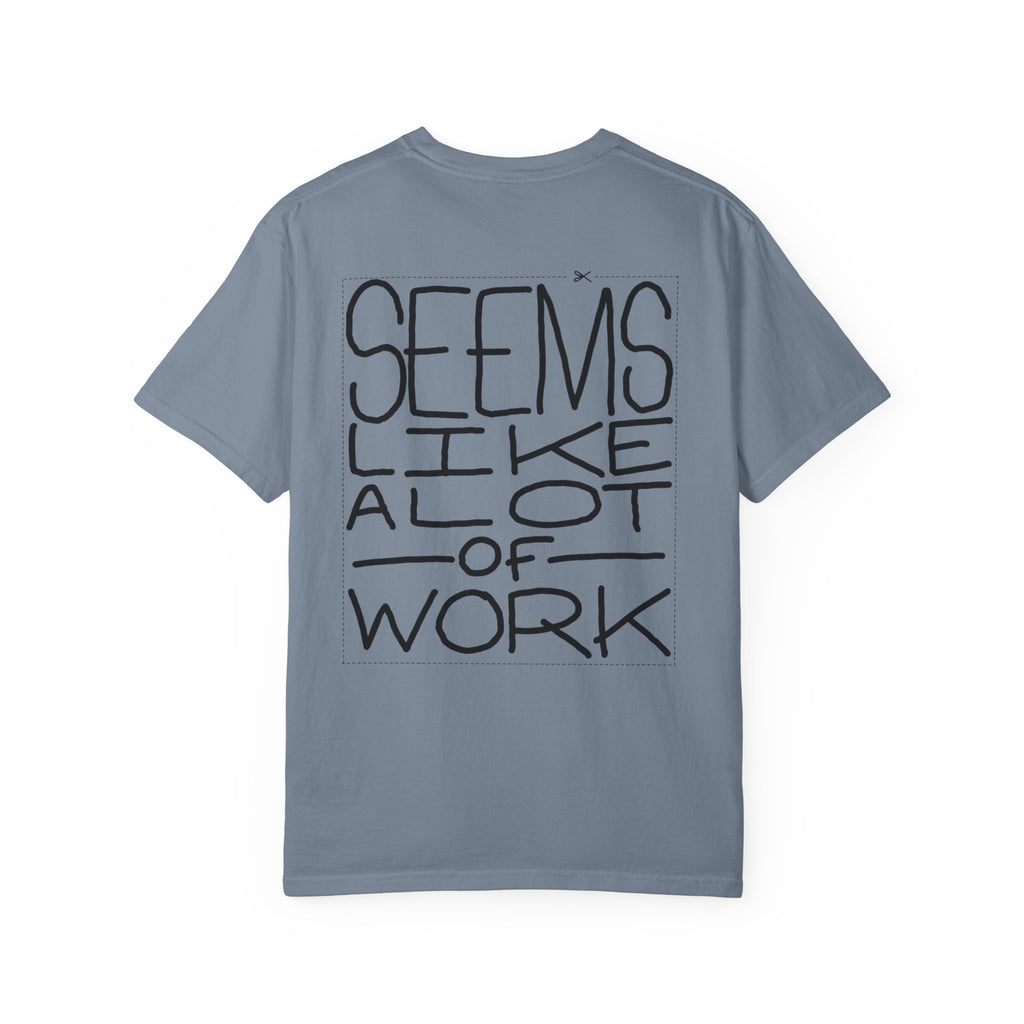 'Seems Like A Lot Of Work' Graphic Tee
