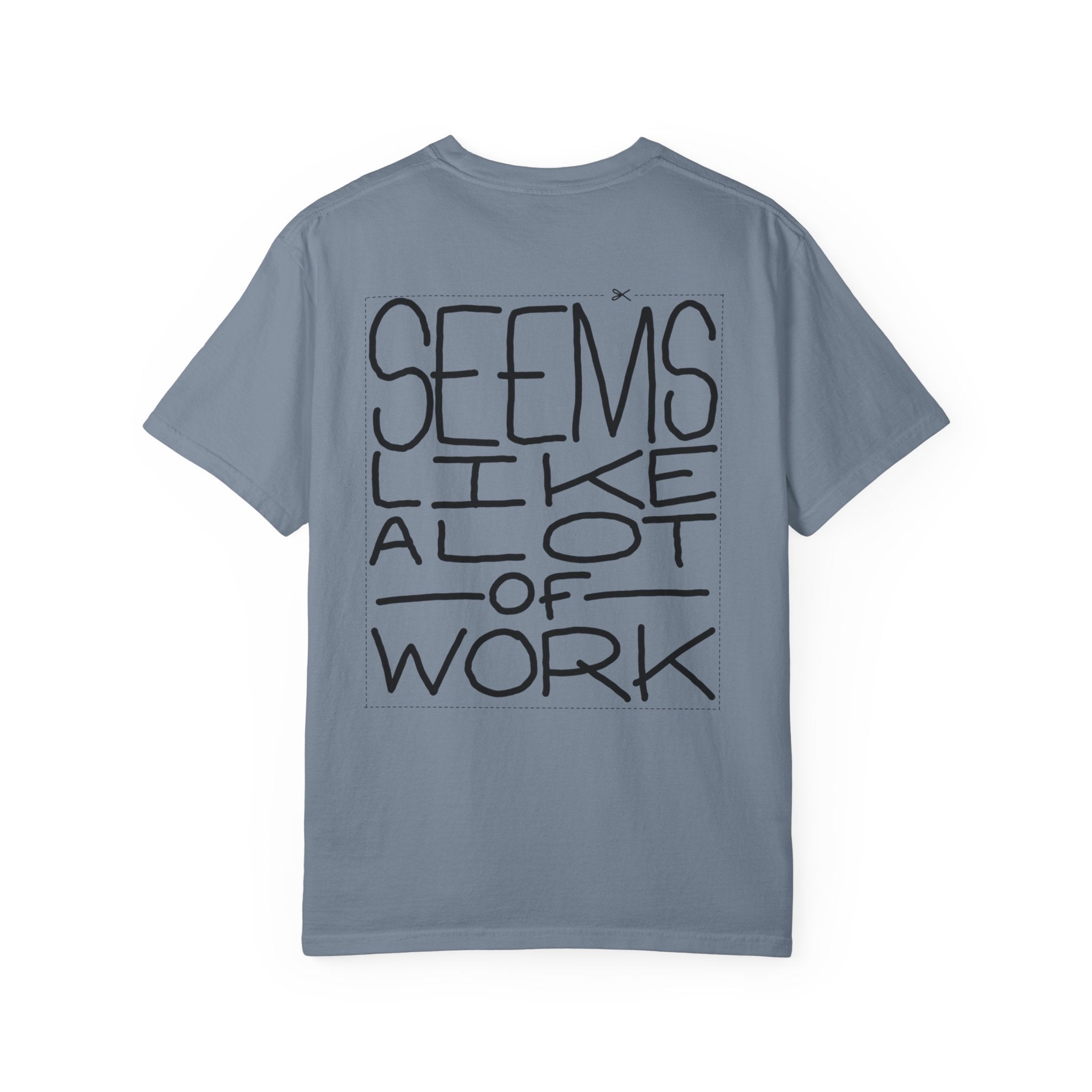 'Seems Like A Lot Of Work' Graphic Tee