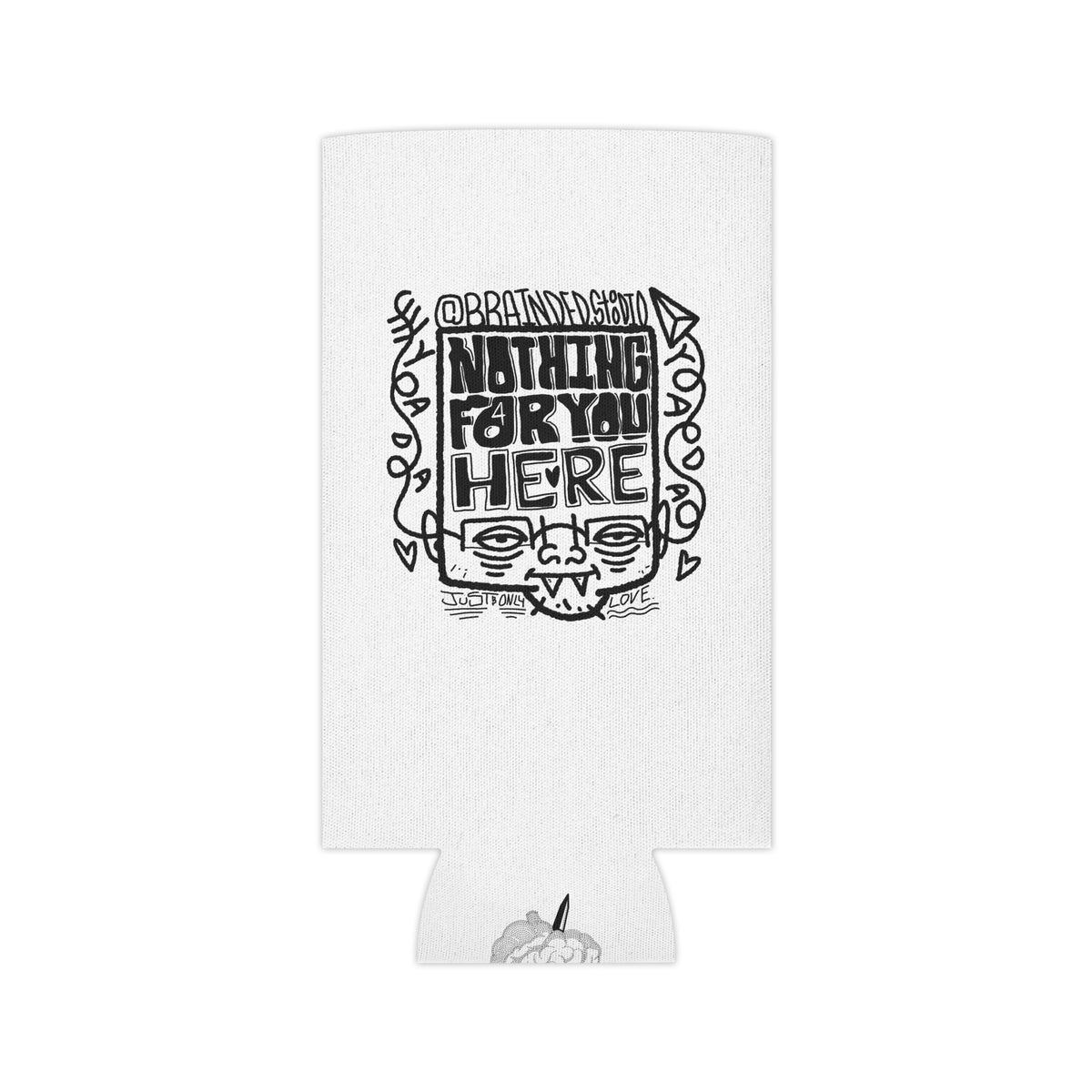 "Nothing for you here." - Can Cooler (Regular/Slim)