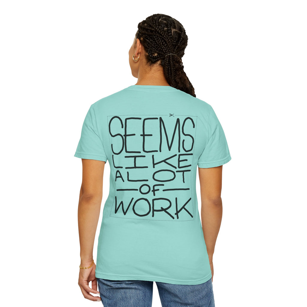 'Seems Like A Lot Of Work' Graphic Tee