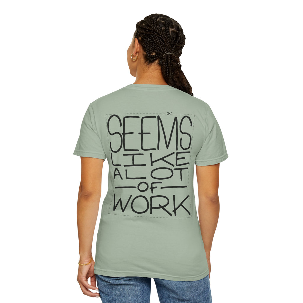 'Seems Like A Lot Of Work' Graphic Tee