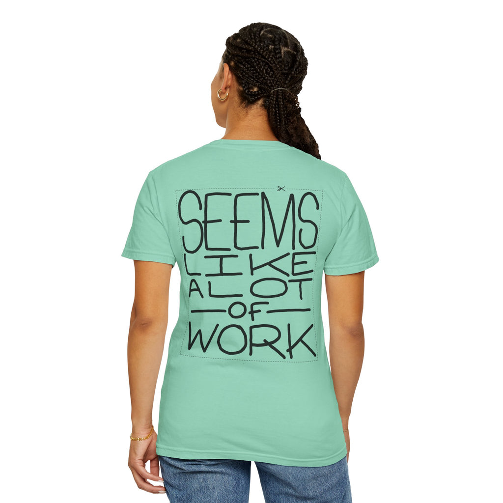 'Seems Like A Lot Of Work' Graphic Tee