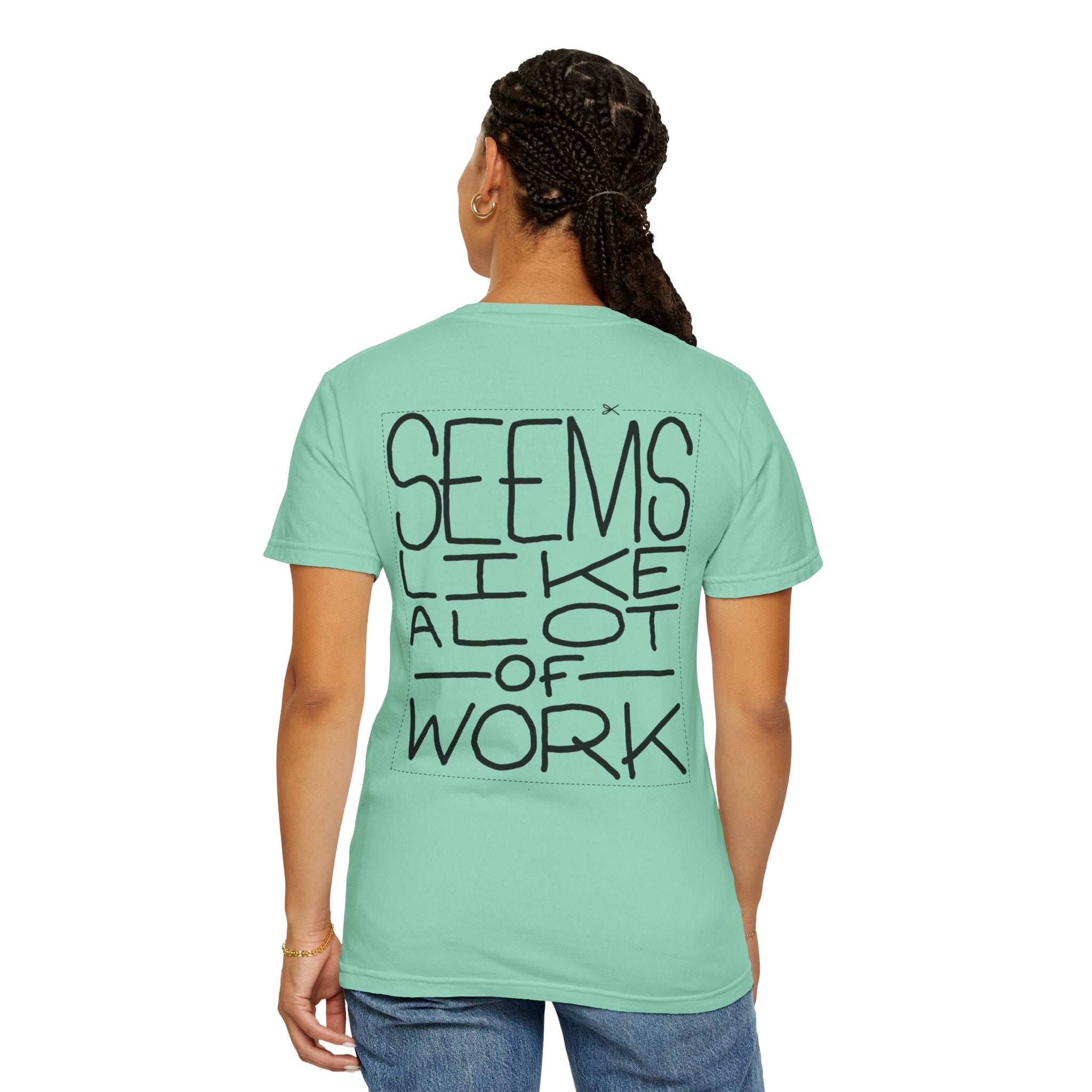 'Seems Like A Lot Of Work' Graphic Tee