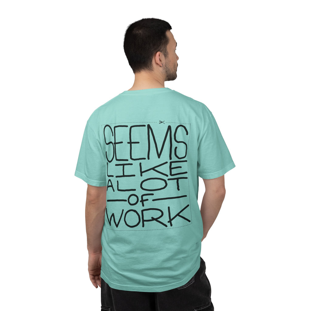 'Seems Like A Lot Of Work' Graphic Tee