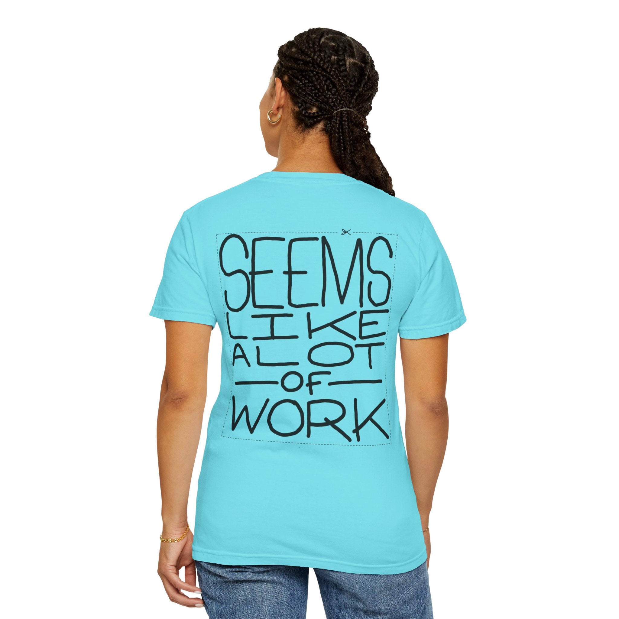 'Seems Like A Lot Of Work' Graphic Tee