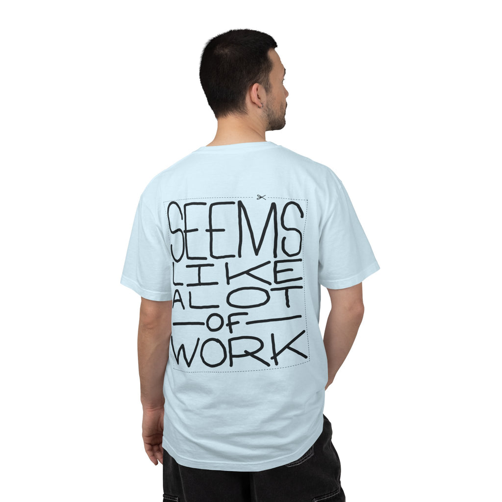 'Seems Like A Lot Of Work' Graphic Tee