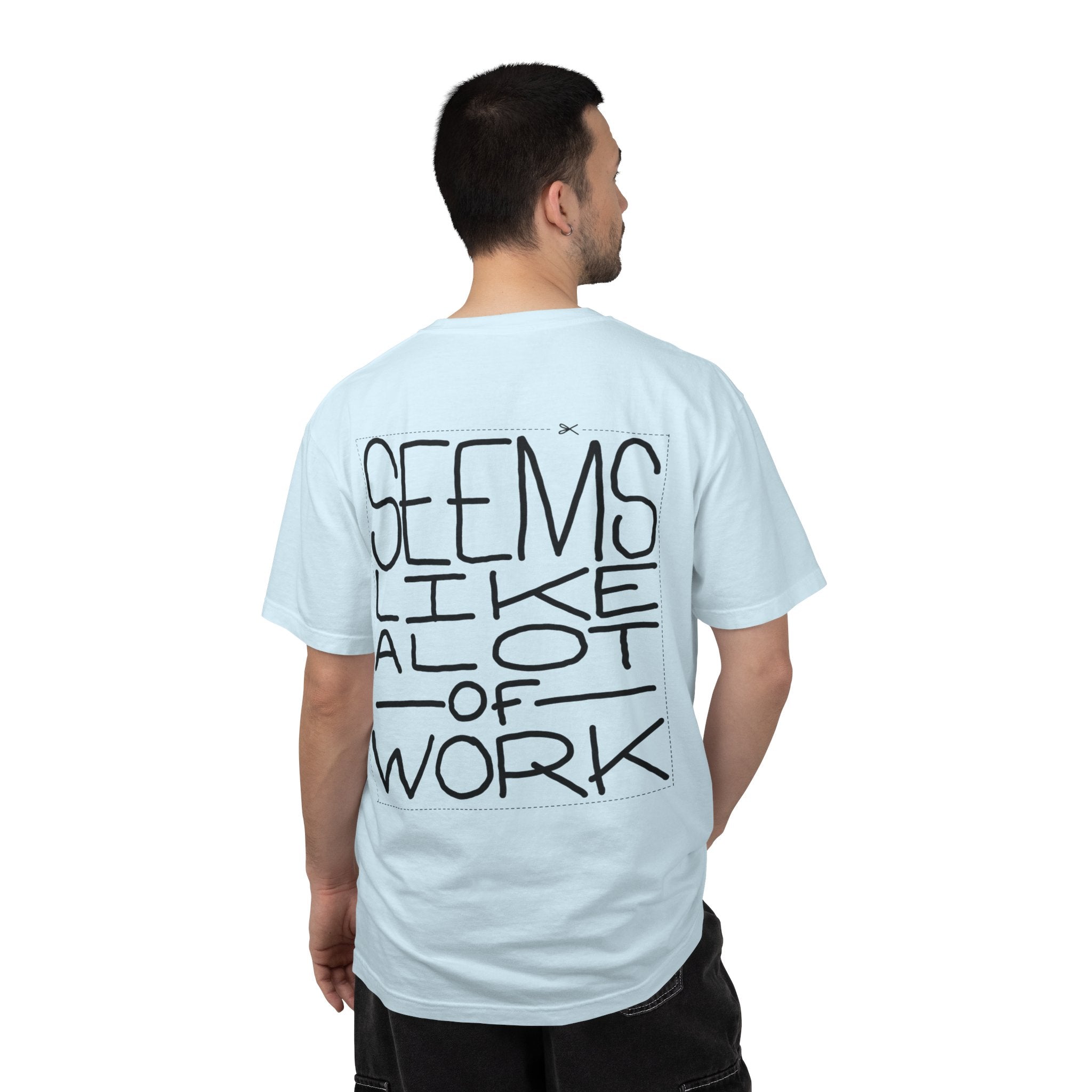 'Seems Like A Lot Of Work' Graphic Tee