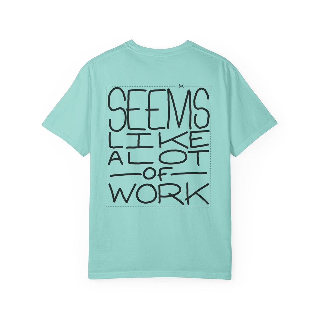 'Seems Like A Lot Of Work' Graphic Tee