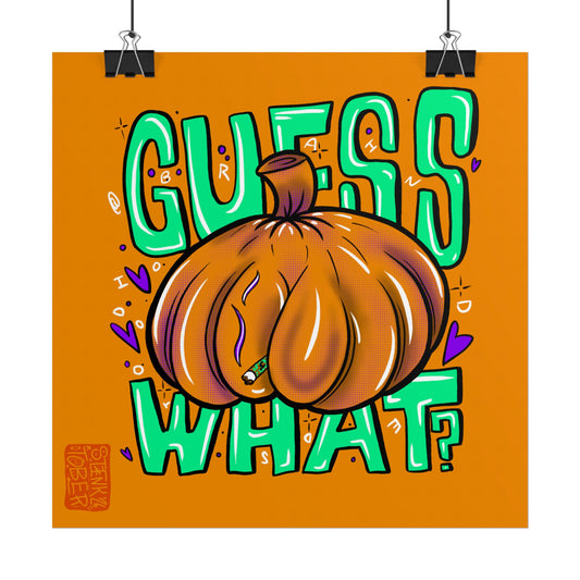 "GUESS WHAT" - Rolled Poster Print (Square) (Matte/Glossy/Satin)