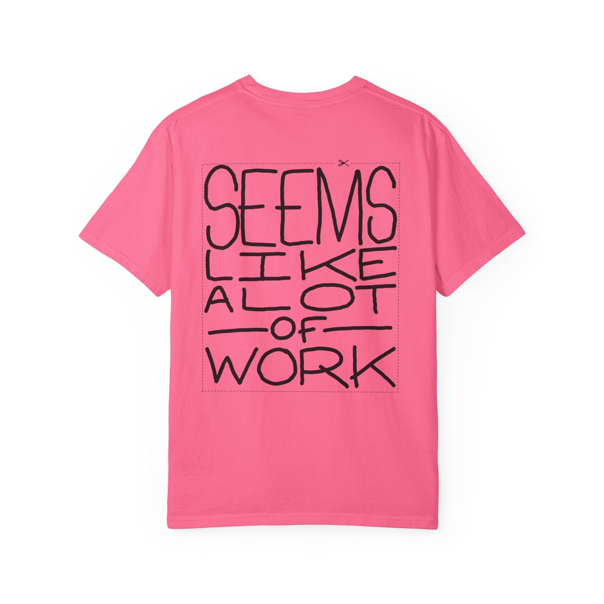 'Seems Like A Lot Of Work' Graphic Tee