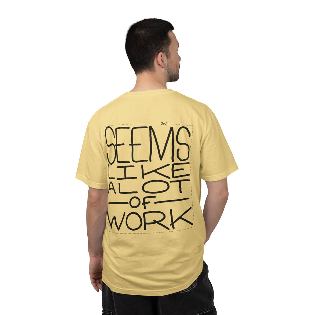 'Seems Like A Lot Of Work' Graphic Tee