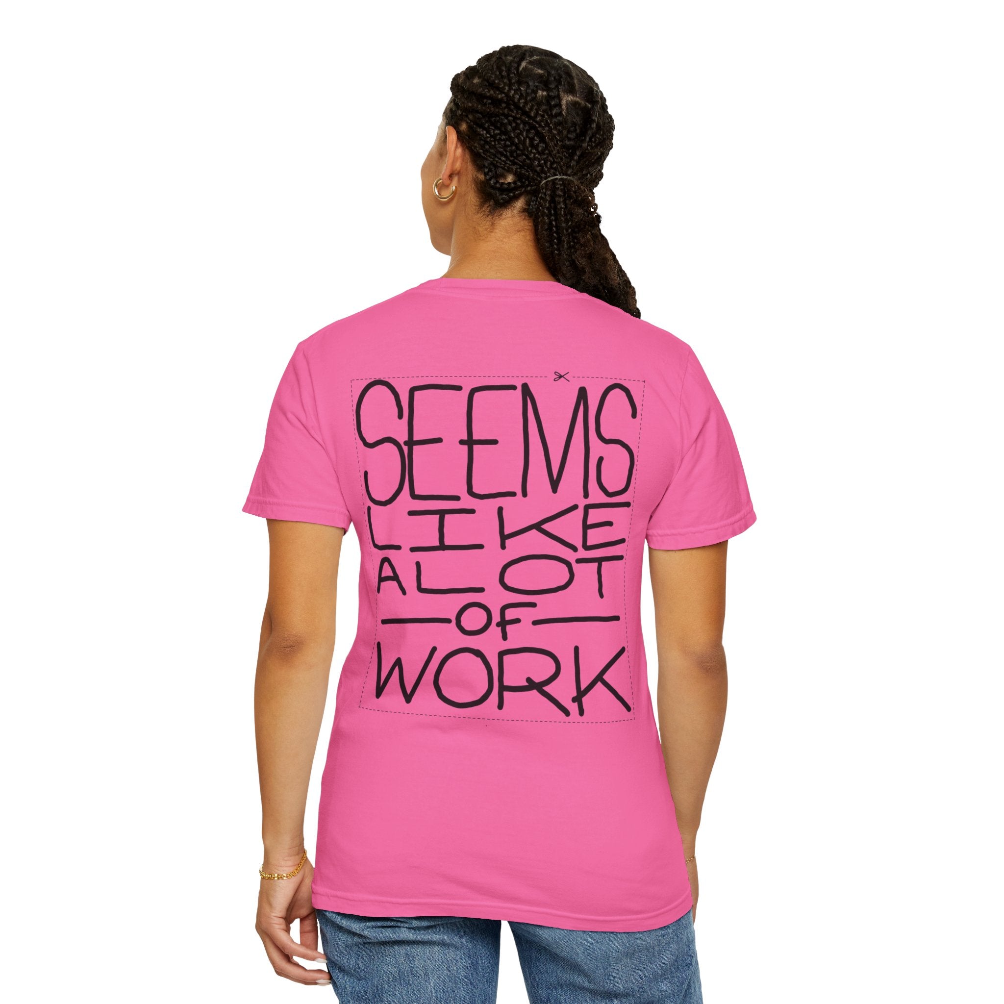 'Seems Like A Lot Of Work' Graphic Tee
