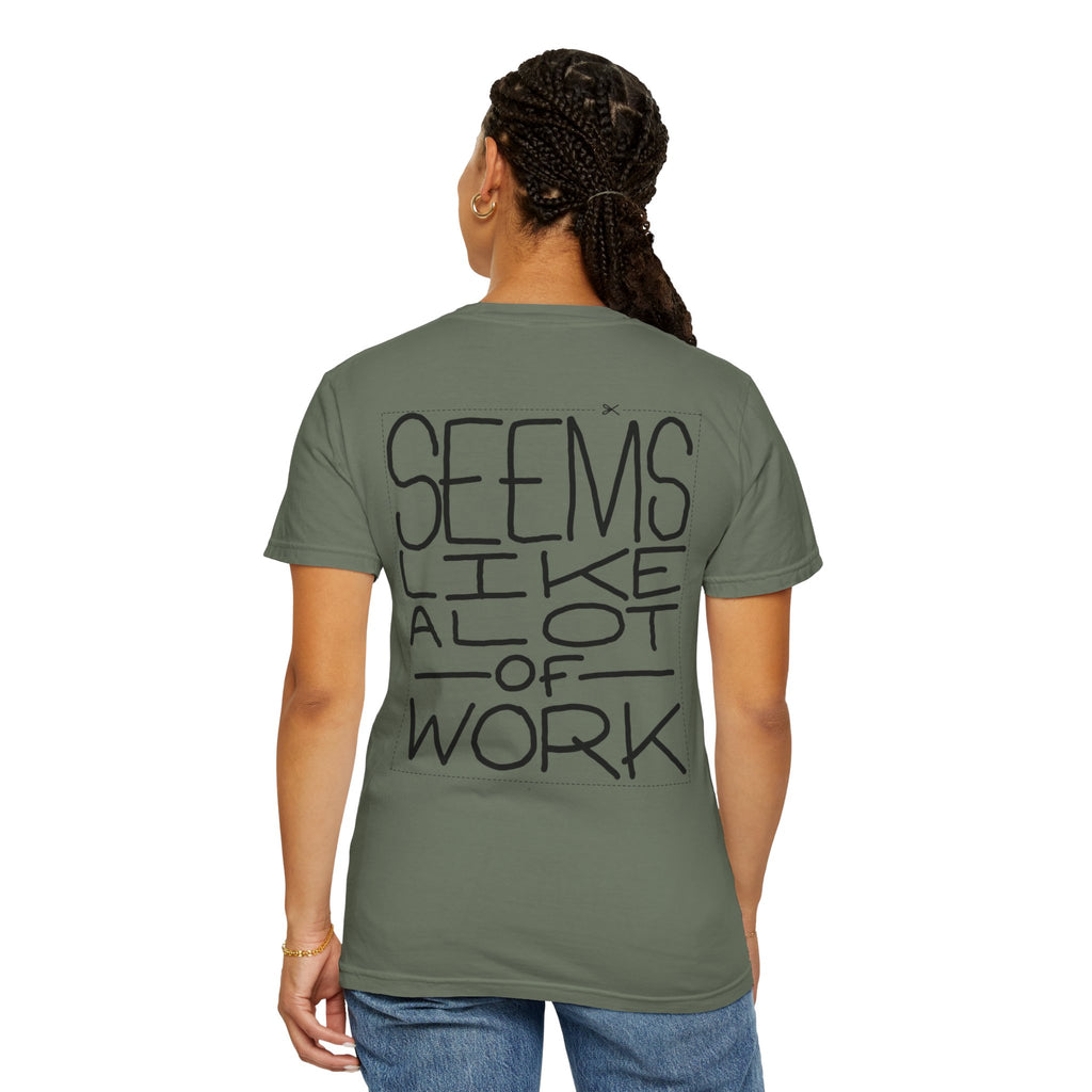 'Seems Like A Lot Of Work' Graphic Tee