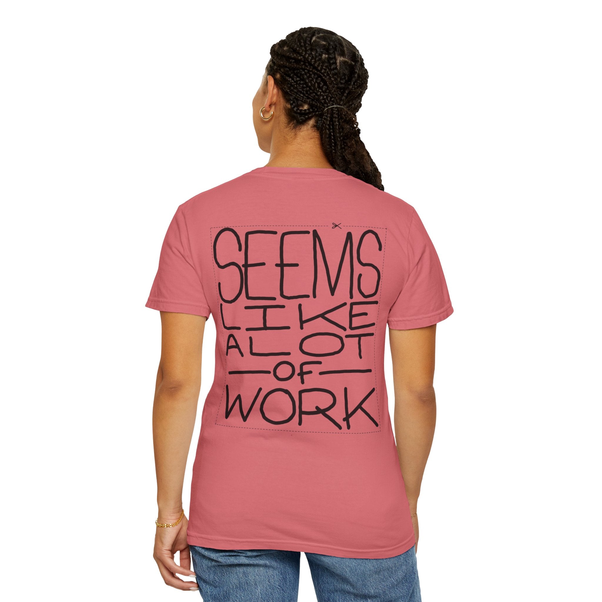 'Seems Like A Lot Of Work' Graphic Tee