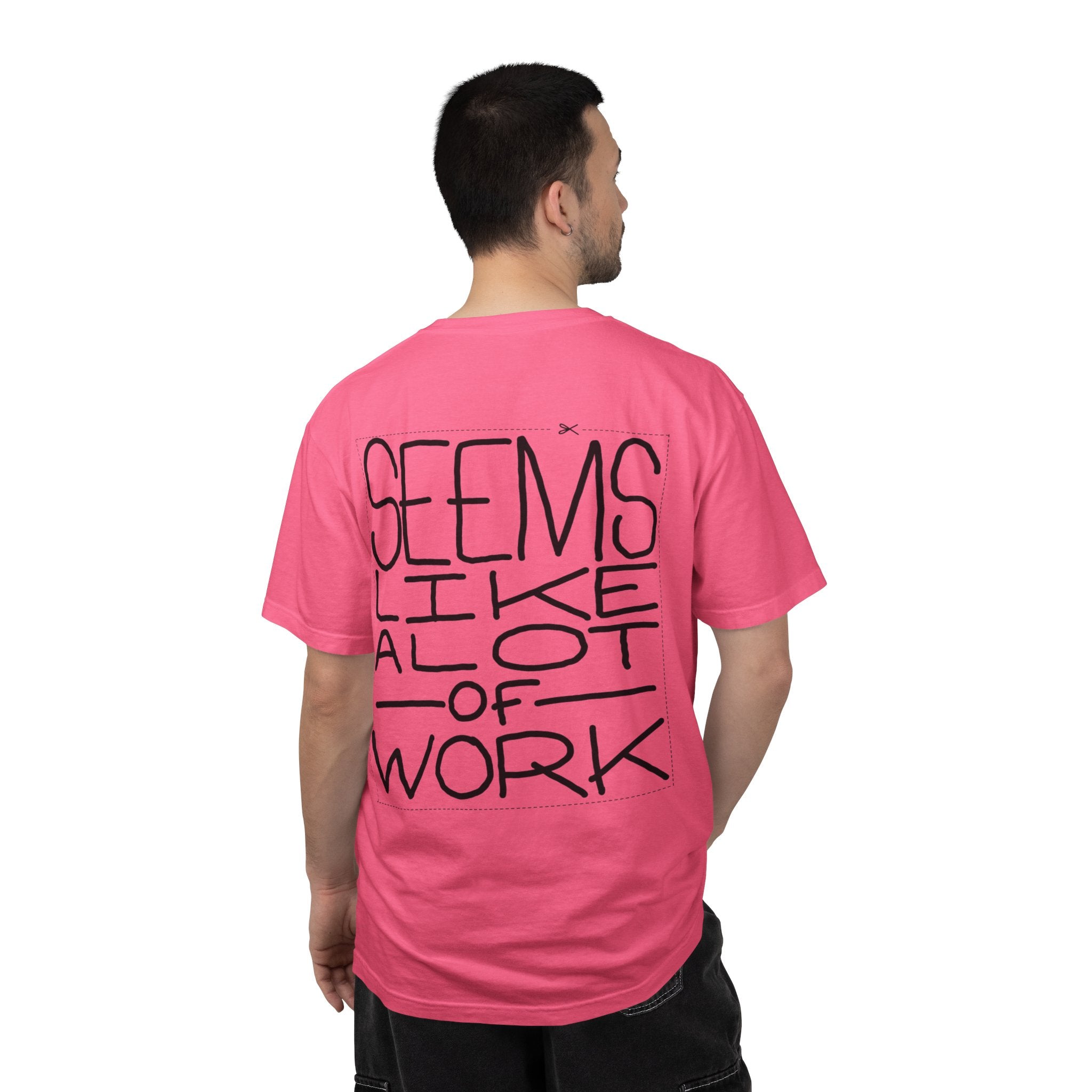 'Seems Like A Lot Of Work' Graphic Tee
