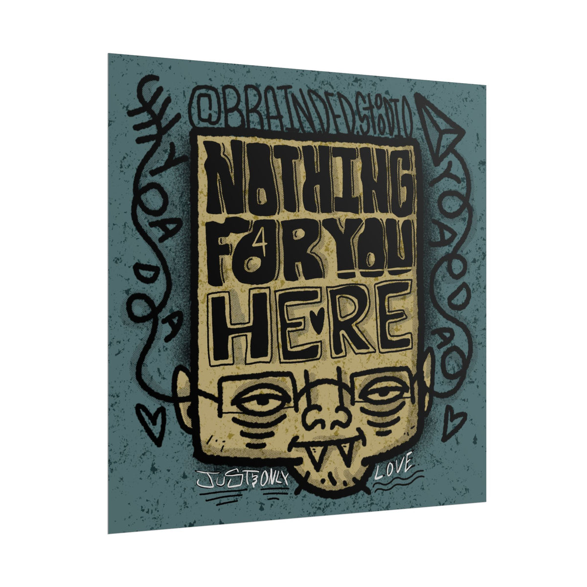 "Nothing For You Here" - Rolled Poster Print (Square) (Matte/Glossy/Satin)
