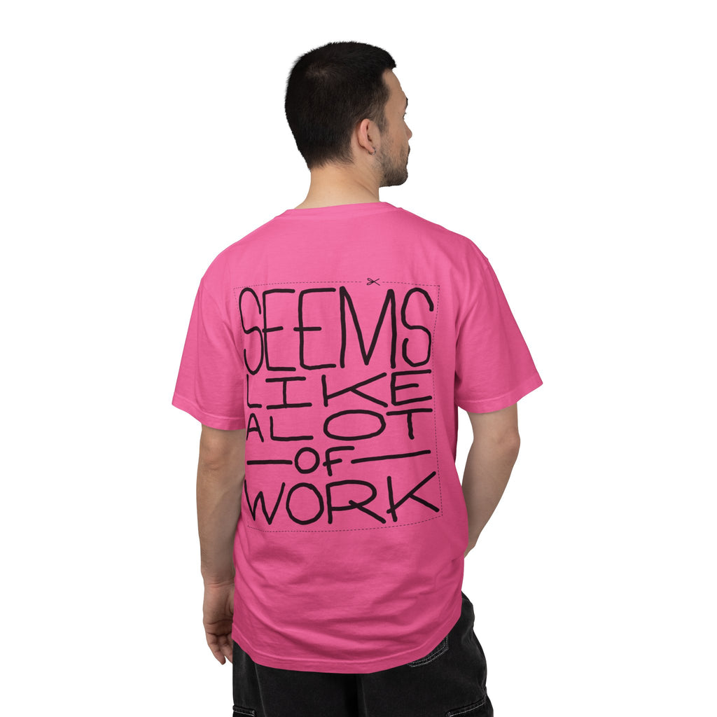 'Seems Like A Lot Of Work' Graphic Tee