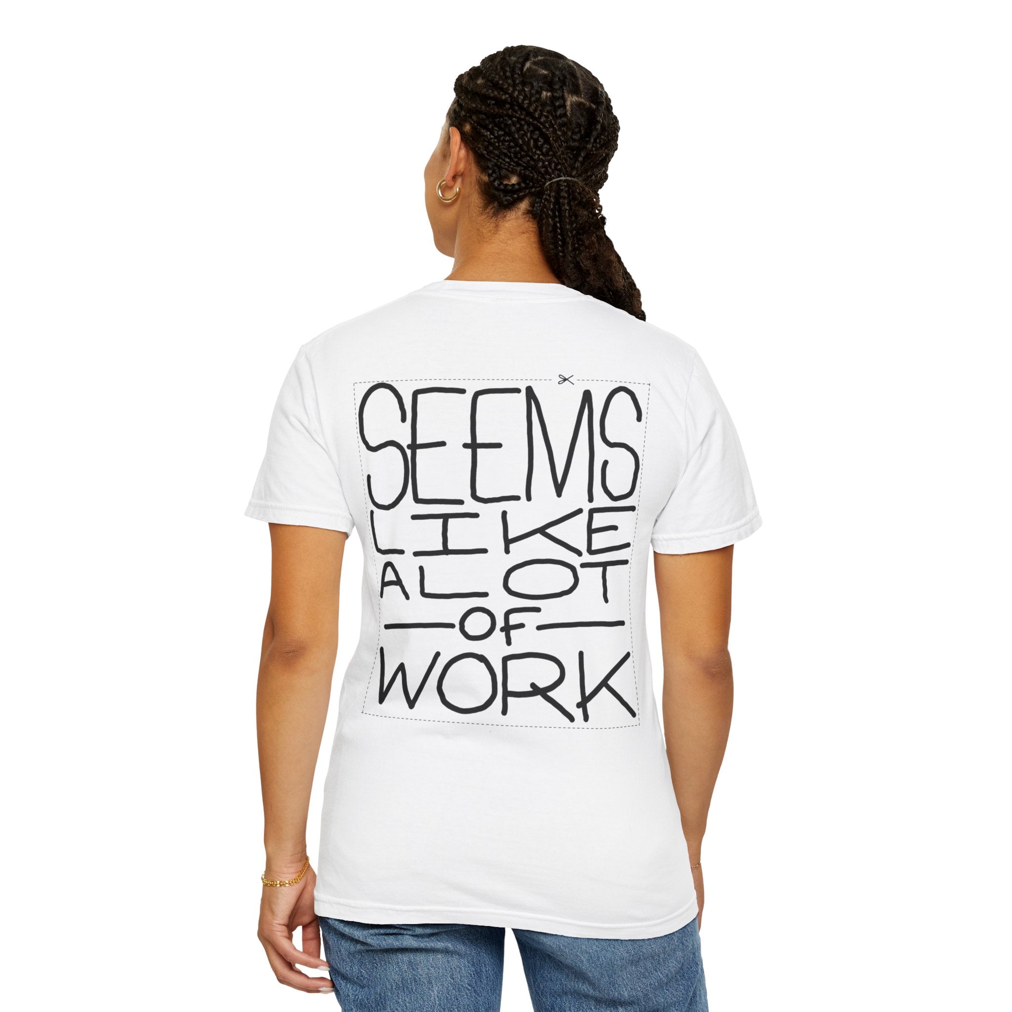 'Seems Like A Lot Of Work' Graphic Tee