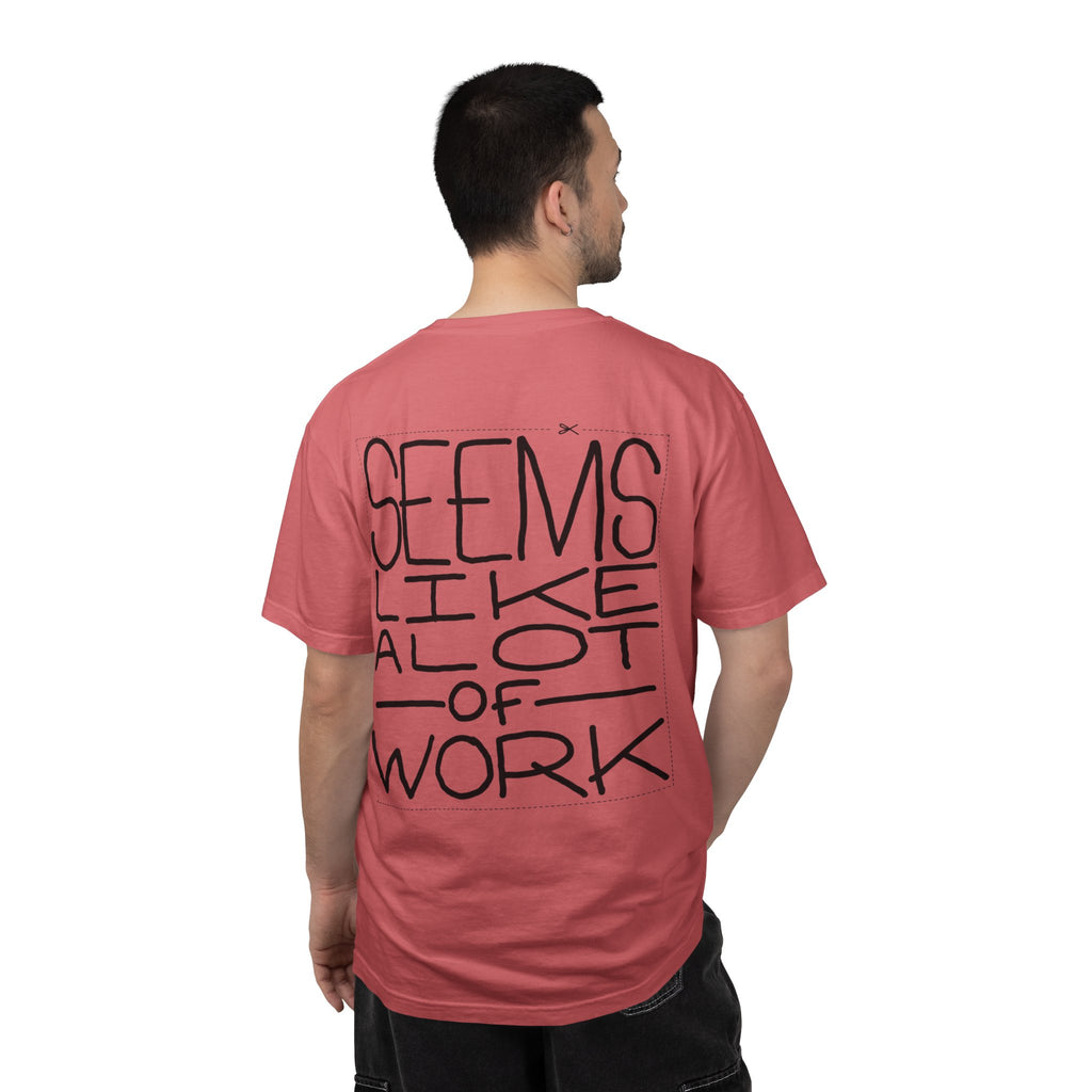 'Seems Like A Lot Of Work' Graphic Tee