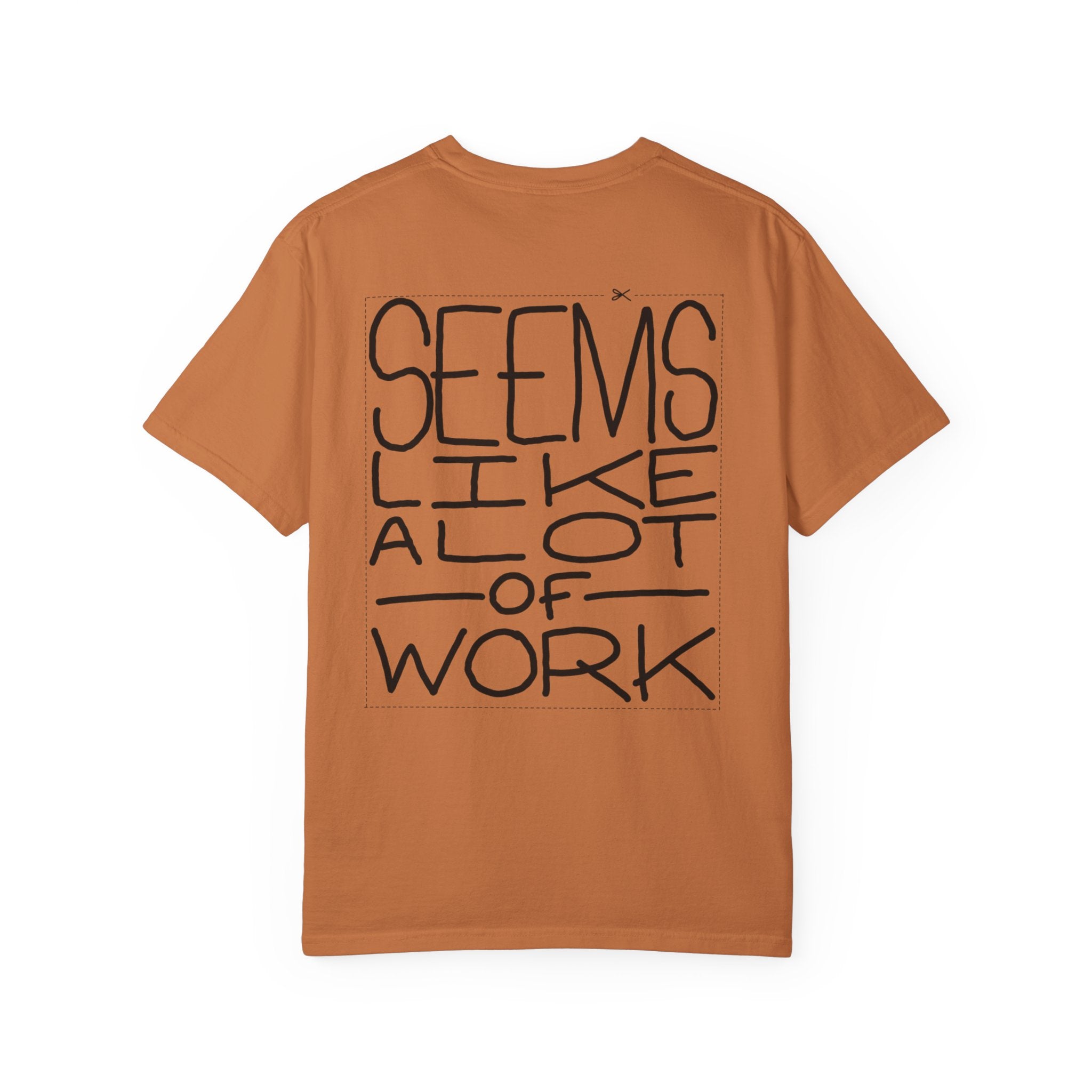 'Seems Like A Lot Of Work' Graphic Tee