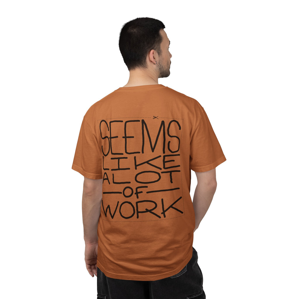 'Seems Like A Lot Of Work' Graphic Tee