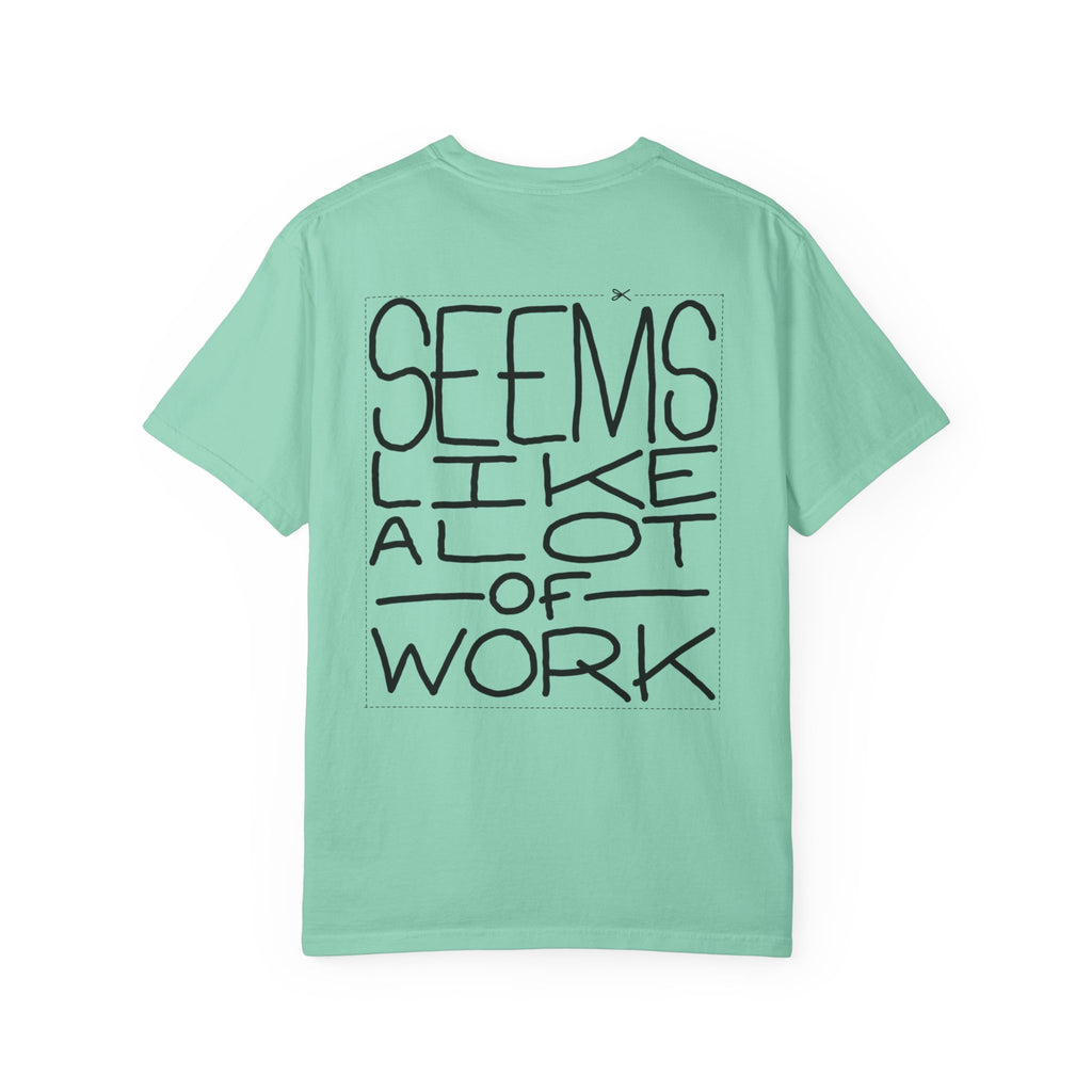 'Seems Like A Lot Of Work' Graphic Tee