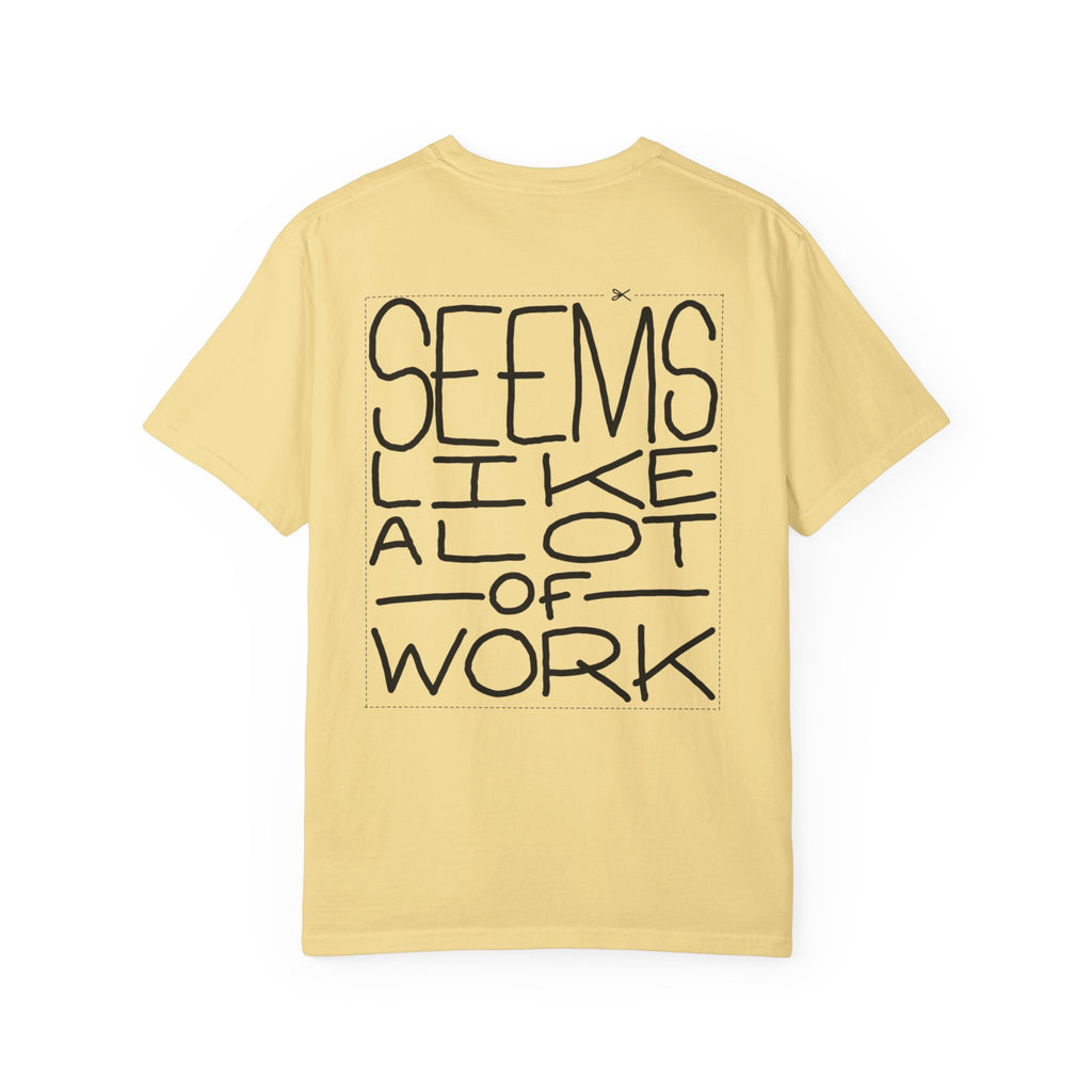 'Seems Like A Lot Of Work' Graphic Tee