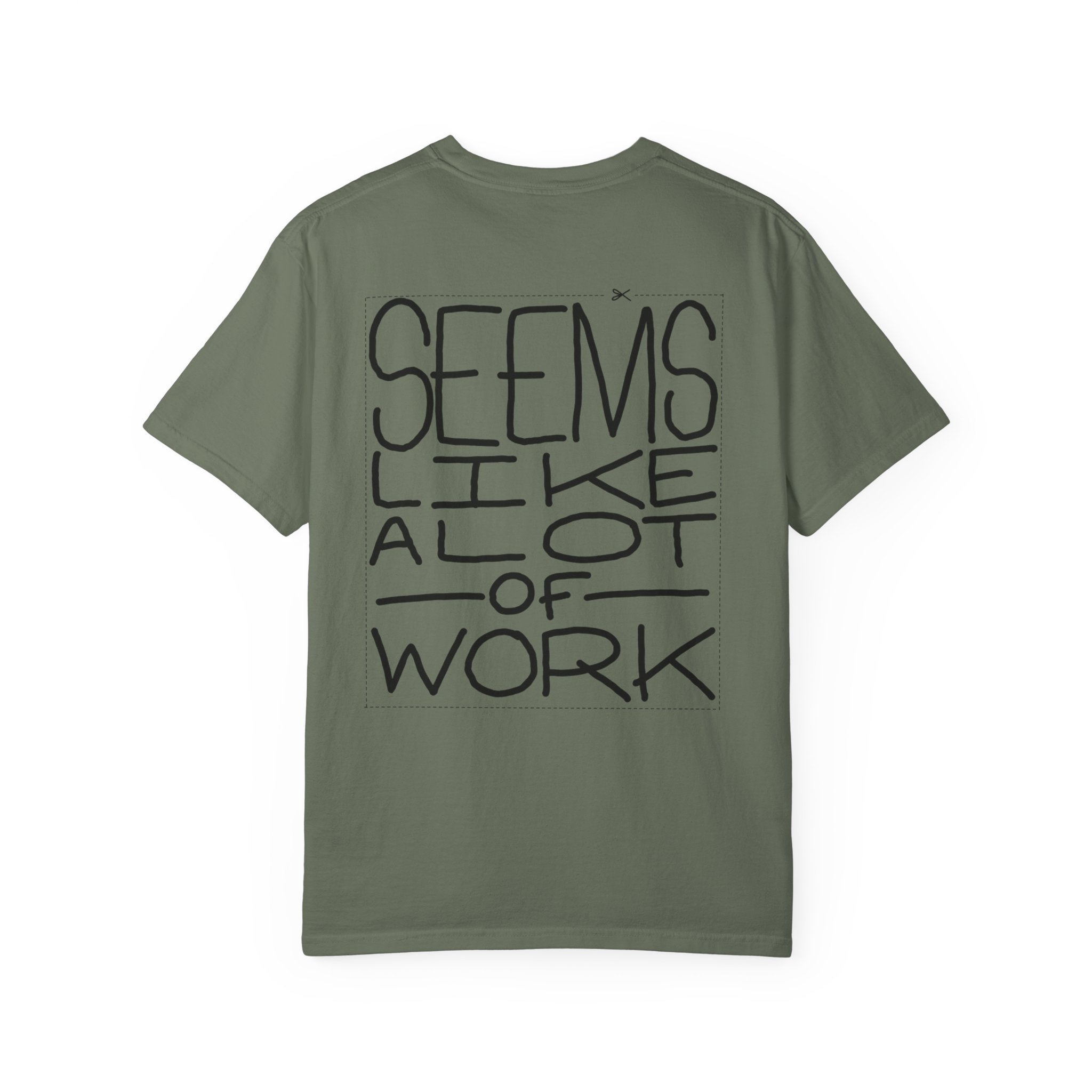 'Seems Like A Lot Of Work' Graphic Tee