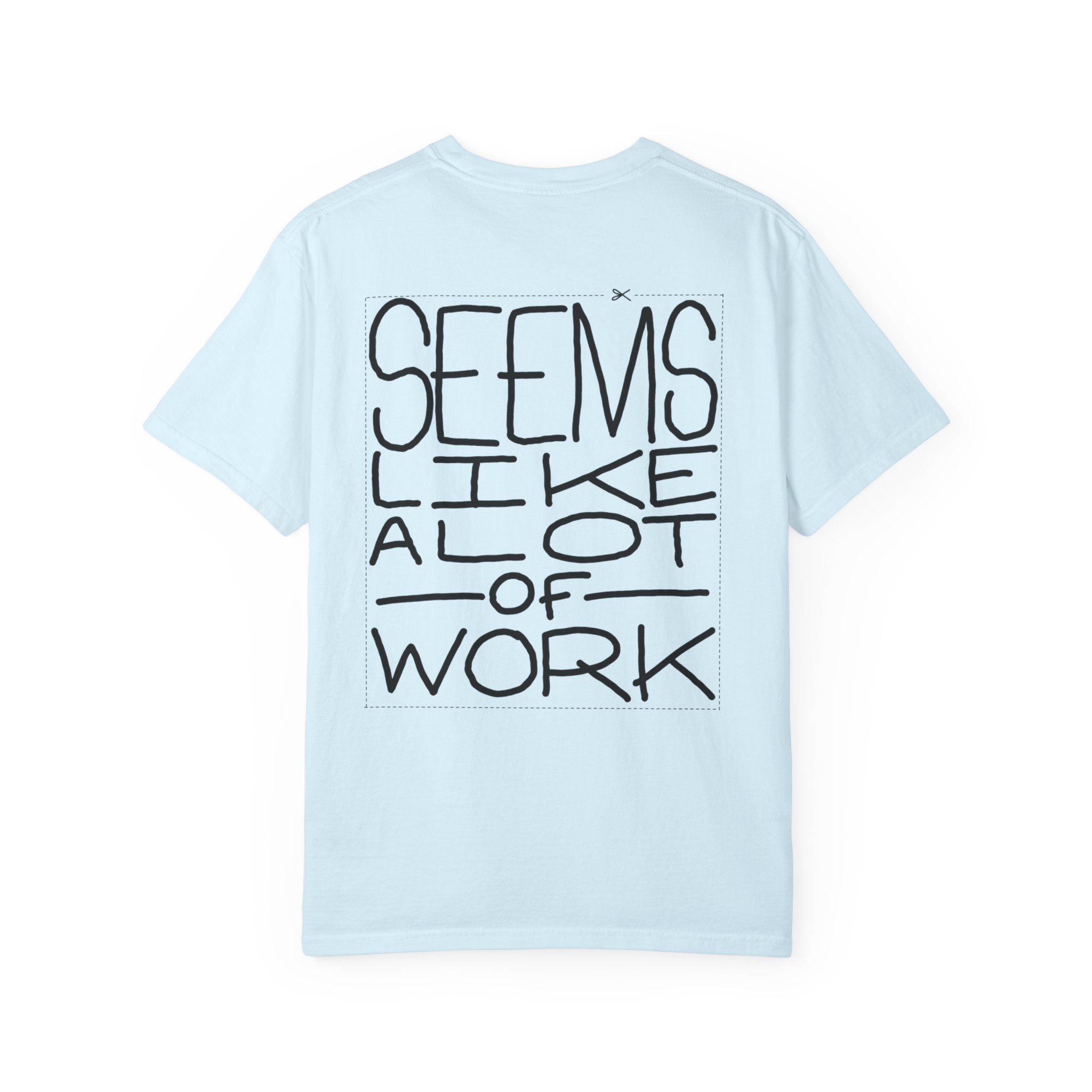 'Seems Like A Lot Of Work' Graphic Tee