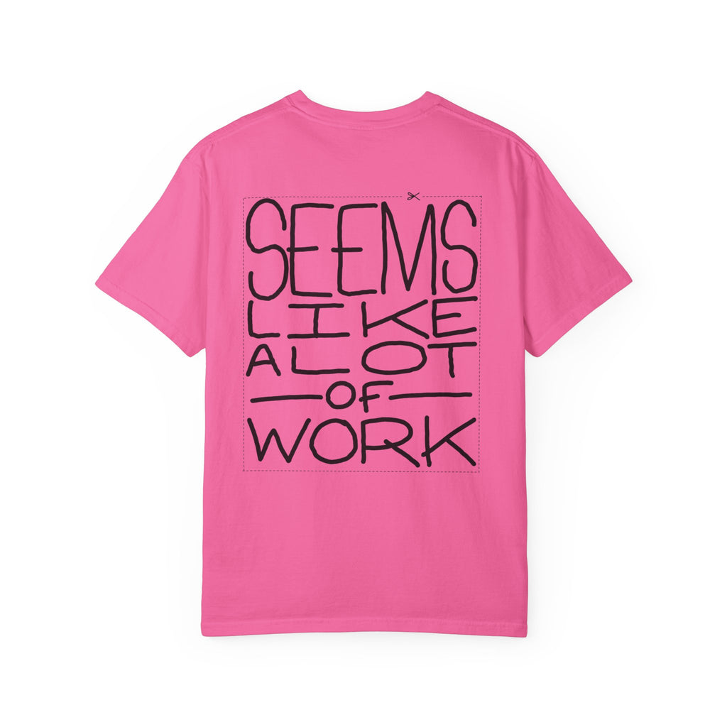 'Seems Like A Lot Of Work' Graphic Tee
