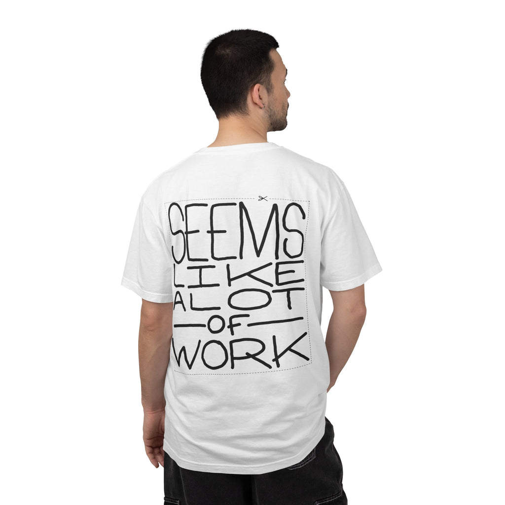 'Seems Like A Lot Of Work' Graphic Tee