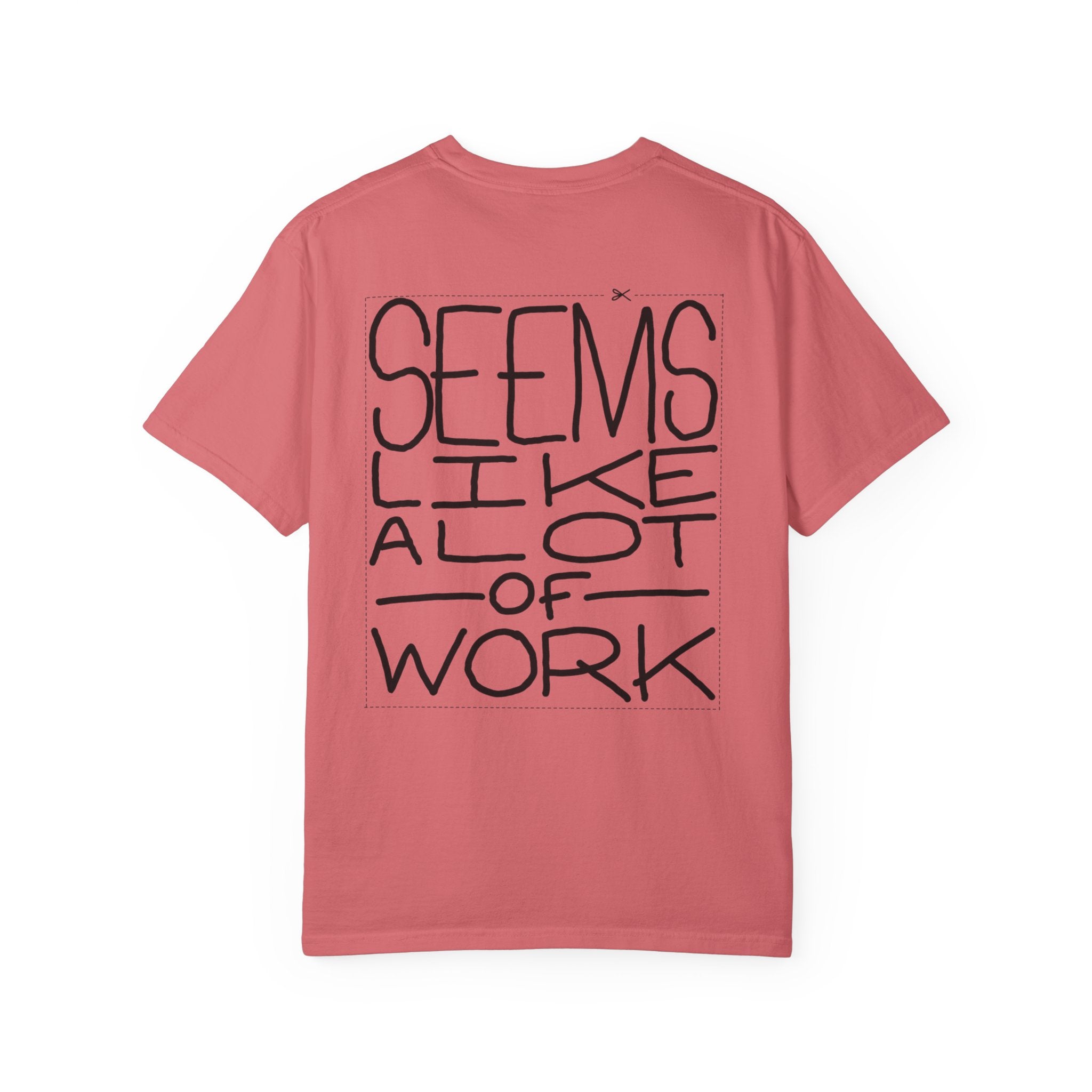 'Seems Like A Lot Of Work' Graphic Tee