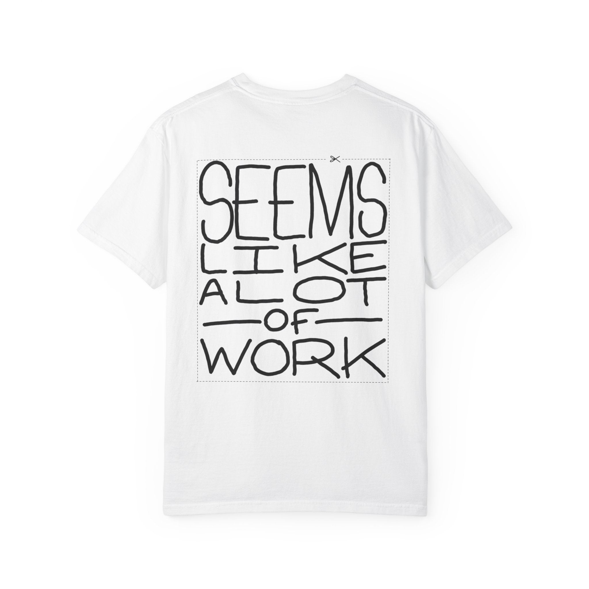'Seems Like A Lot Of Work' Graphic Tee